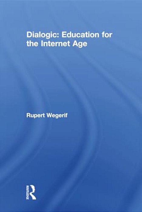Dialogic: Education For The Internet Age-..