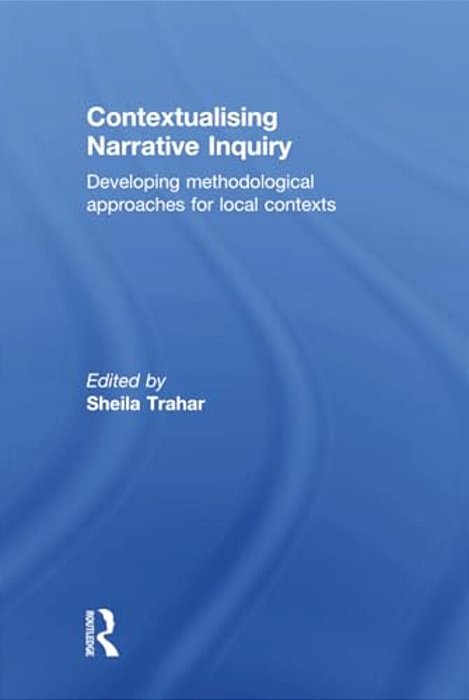 Contextualising Narrative Inquiry: Developing Methodological Approaches For Local Contexts-..