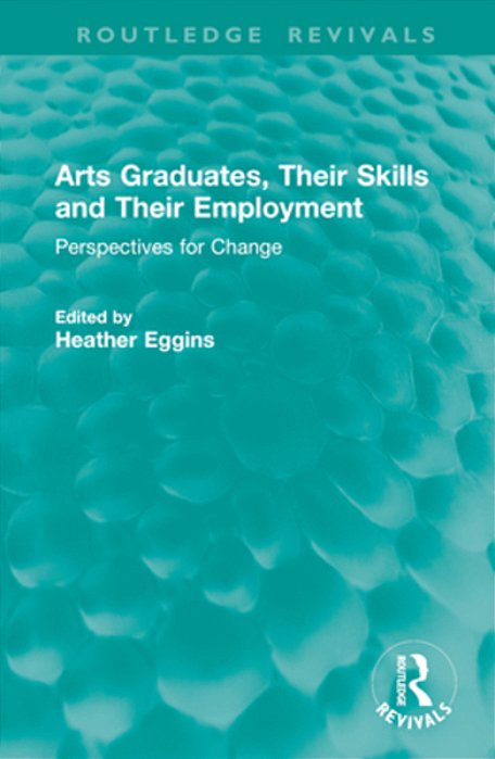 Arts Graduates, Their Skills And Their Employment: Perspectives For Change-..