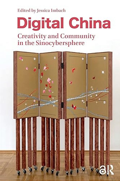 Digital China: Creativity And Community In The Sinocybersphere-..