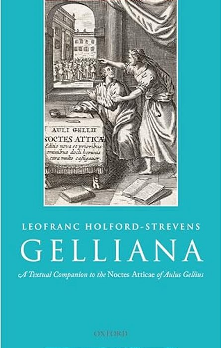 Gelliana: A Textual Companion To The Noctes Atticae Of Aulus Gellius-..