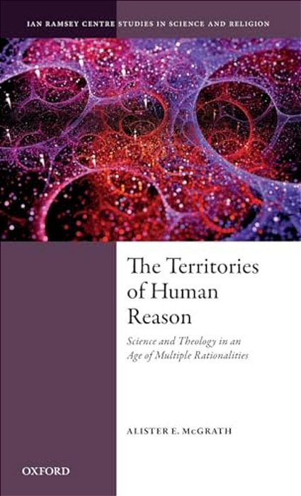 Territories Of Human Reason: Science And Theology In An Age Of Multiple Rationalities-..