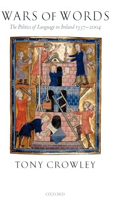 Wars Of Words: The Politics Of Language In Ireland 1537-2004-..
