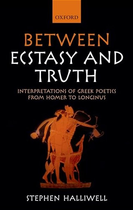 Between Ecstasy And Truth: Interpretations Of Greek Poetics From Homer To Longinus-..