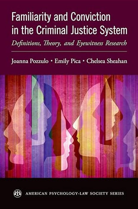 Familiarity And Conviction In The Criminal Justice System: Definitions, Theory, And Eyewitness Research-..