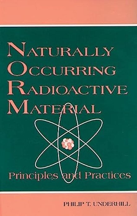 Naturally Occurring Radioactive Materials: Principles And Practices-..