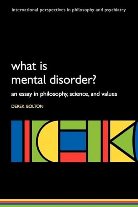 What Is Mental Disorder? An Essay In Philosophy, Science, And Values-..