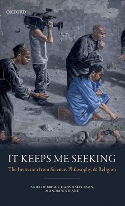 It Keeps Me Seeking: The Invitation From Science, Philosophy And Religion-..