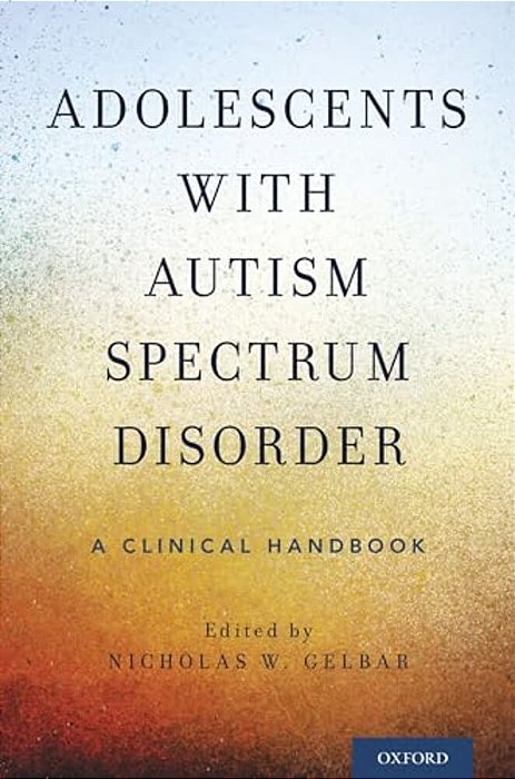 Adolescents With Autism Spectrum Disorder: A Clinical Handbook-..