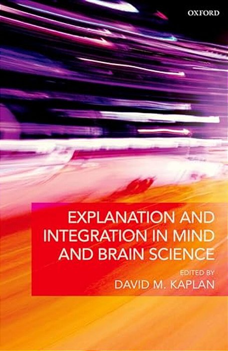 Explanation And Integration In Mind And Brain Science-..