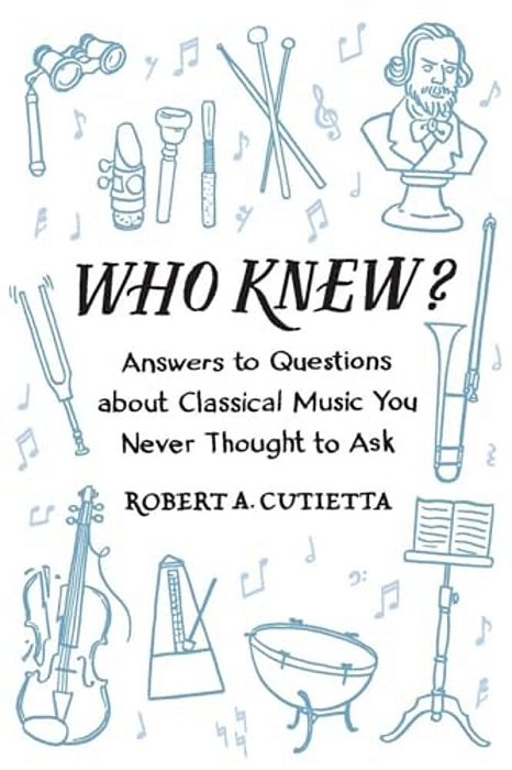 Who Knew?: Answers To Questions About Classical Music You Never Thought To Ask-..