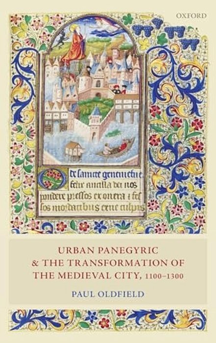 Urban Panegyric And The Transformation Of The Medieval City, 1100-1300-..