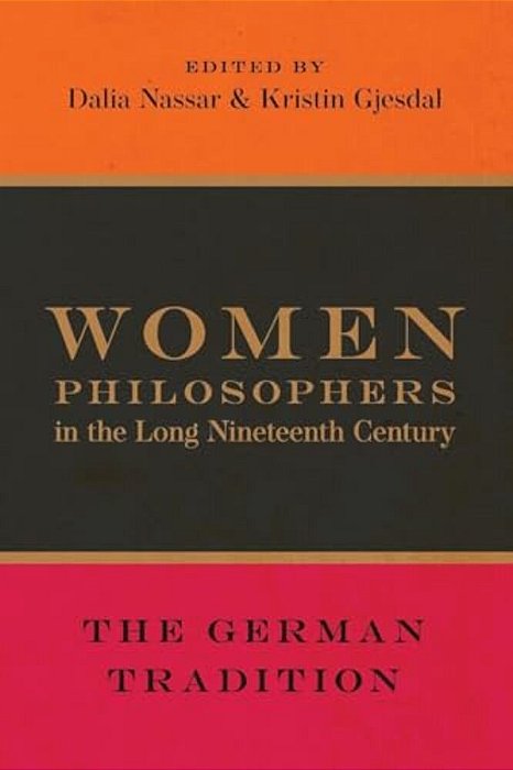 Women Philosophers In The Long Nineteenth Century: The German Tradition-..