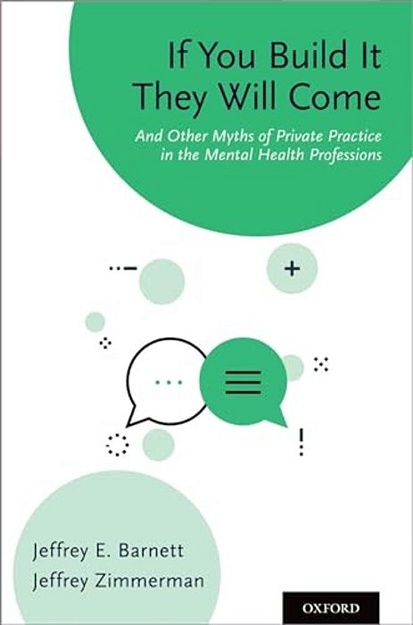 If You Build It They Will Come: And Other Myths Of Private Practice In The Mental Health Professions-..