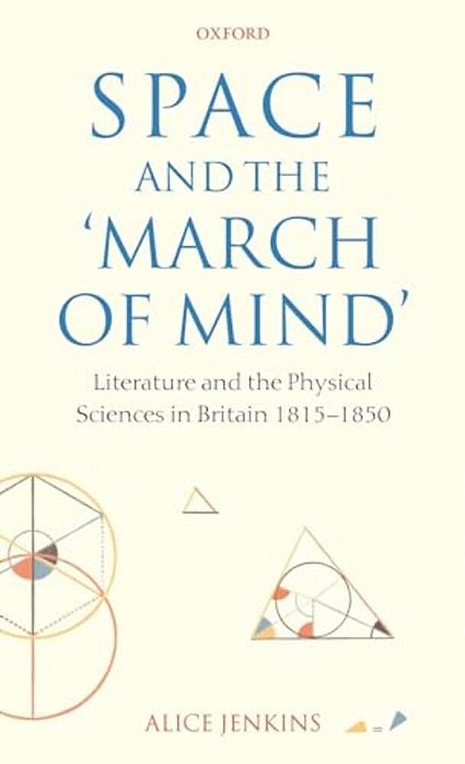 Space And The 'March Of Mind': Literature And The Physical Sciences In Britain 1815-1850-..
