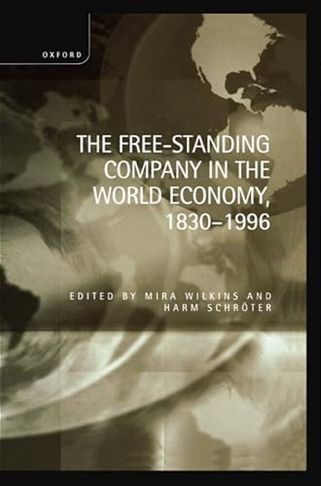 The Free-Standing Company In The World Economy, 1830-1996-..