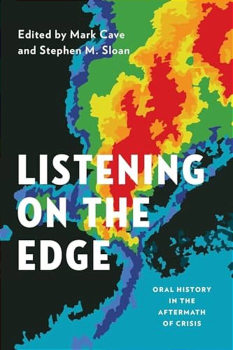 Listening On The Edge: Oral History In The Aftermath Of Crisis-..