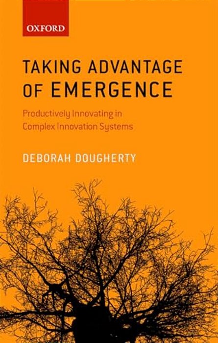 Taking Advantage Of Emergence: Productively Innovating In Complex Innovation Systems-..