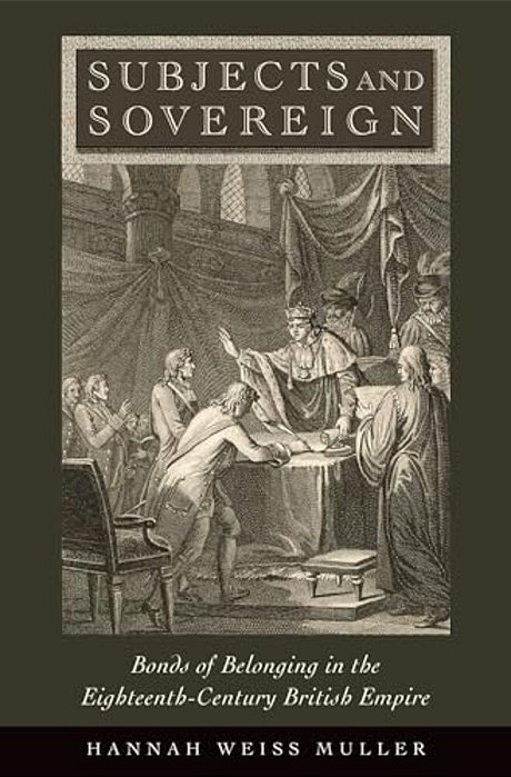 Subjects And Sovereign: Bonds Of Belonging In The Eighteenth-Century British Empire-..