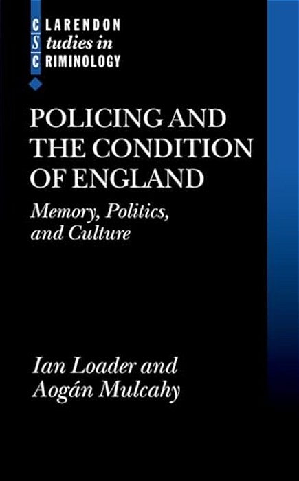 Policing And The Condition Of England: Memory, Politics And Culture-..