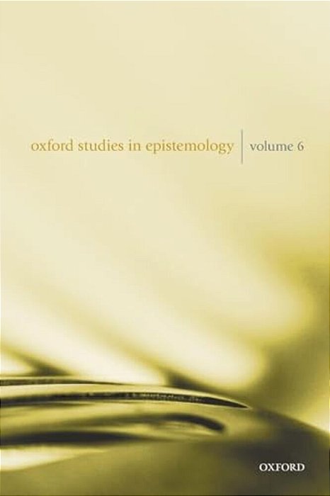 Oxford Studies In Epistemology Volume 6-..