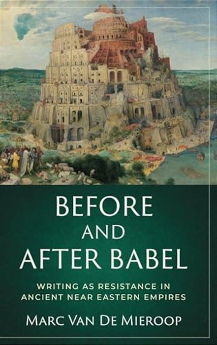 Before And After Babel: Writing As Resistance In Ancient Near Eastern Empires-..