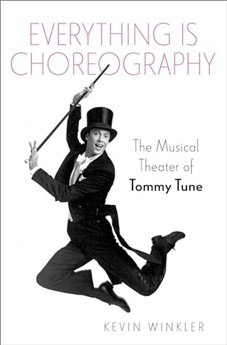 Everything Is Choreography: The Musical Theater Of Tommy Tune-..