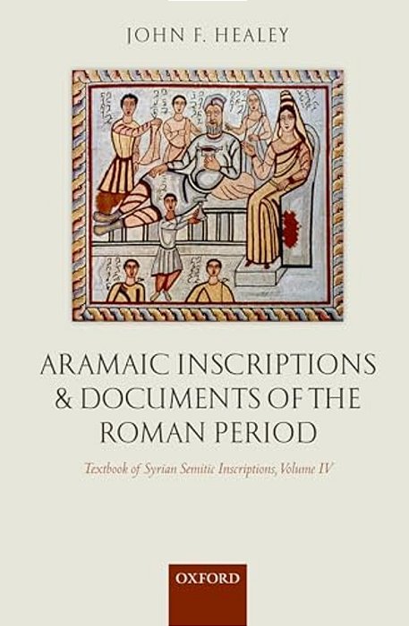 Textbook Of Syrian Semitic Inscriptions, Volume IV: Aramaic Inscriptions And Documents Of The Roman Period-..
