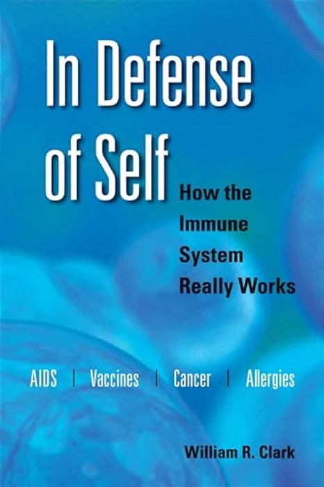 In Defense Of Self: How The Immune System Really Works-..