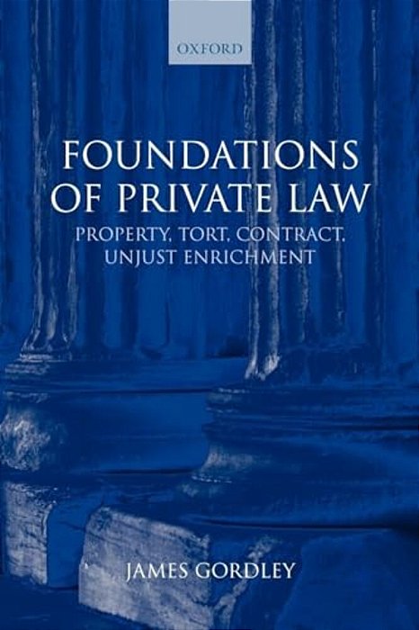 Foundations Of Private Law: Property, Tort, Contract, Unjust Enrichment-..