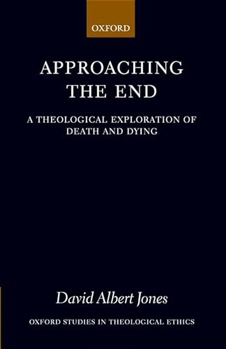 Approaching The End: A Theological Exploration Of Death And Dying-..