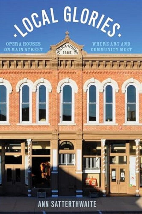 Local Glories: Opera Houses On Main Street, Where Art And Community Meet-..