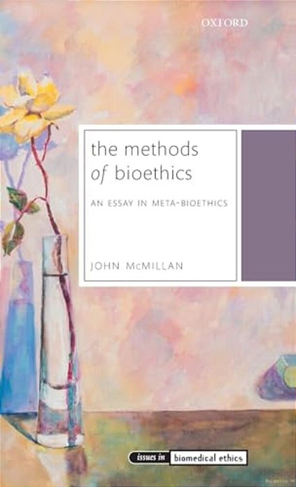 Methods Of Bioethics: An Essay In Meta-Bioethics-..