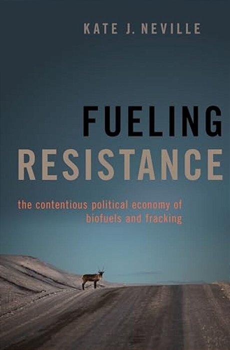 Fueling Resistance: The Contentious Political Economy Of Biofuels And Fracking-..