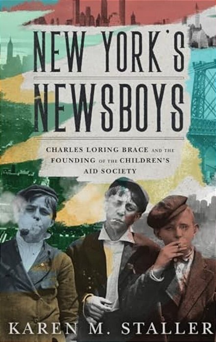 New York's Newsboys: Charles Loring Brace And The Founding Of The Children's Aid Society-..