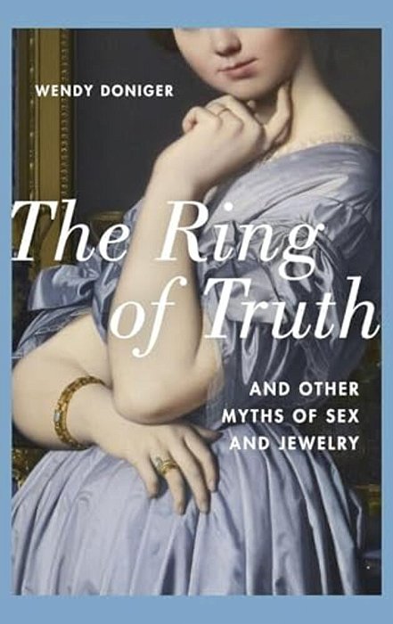 Ring Of Truth: And Other Myths Of Sex And Jewelry-..