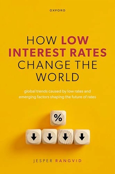 How Low Interest Rates Change The World: Global Trends Caused By Low Rates And Emerging Factors Shaping The Future Of Rates-..