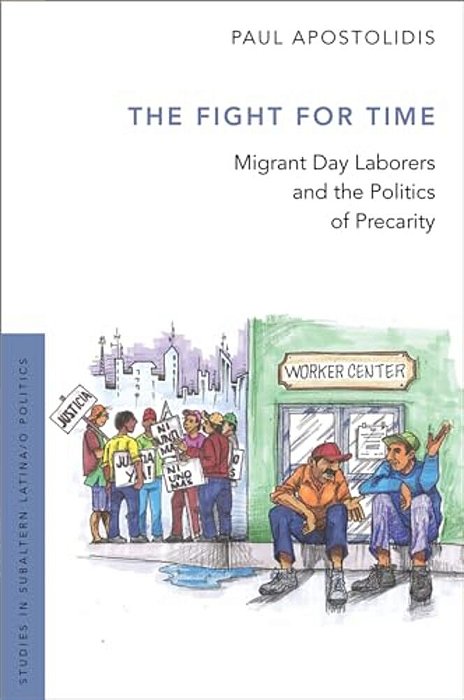 Fight For Time: Migrant Day Laborers And The Politics Of Precarity-..