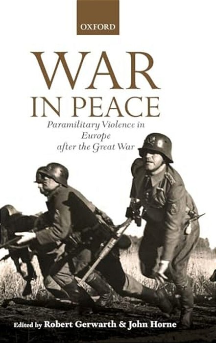 War In Peace: Paramilitary Violence In Europe After The Great War-..