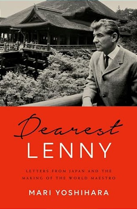 Dearest Lenny: Letters From Japan And The Making Of The World Maestro-..