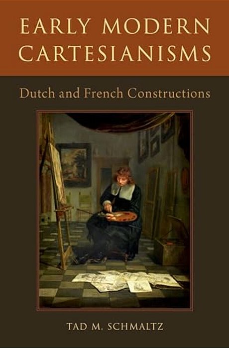 Early Modern Cartesianisms: Dutch And French Constructions-..