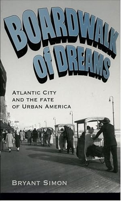 Boardwalk Of Dreams: Atlantic City And The Fate Of Urban America-..