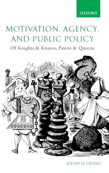 Motivation, Agency, And Public Policy: Of Knights And Knaves, Pawns And Queens-..