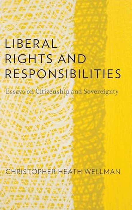 Liberal Rights And Responsibilities: Essays On Citizenship And Sovereignty-..