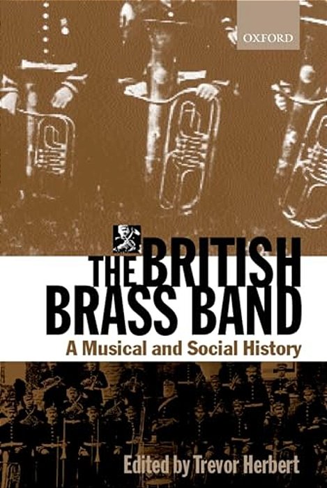 The British Brass Band: A Musical And Social History-..