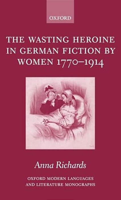 The Wasting Heroine In German Fiction By Women 1770-1914-..