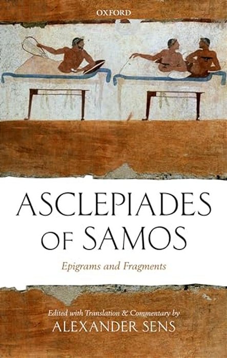 Asclepiades Of Samos: Epigrams And Fragments-..