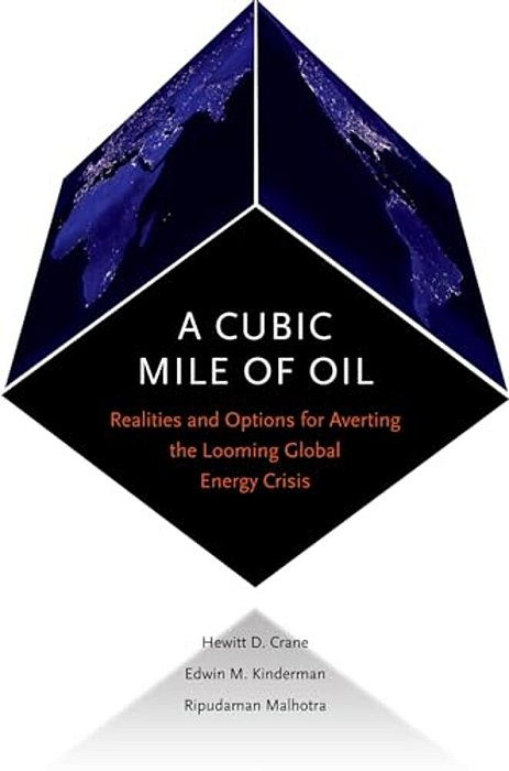 Cubic Mile Of Oil: Realities And Options For Averting The Looming Global Energy Crisis-..