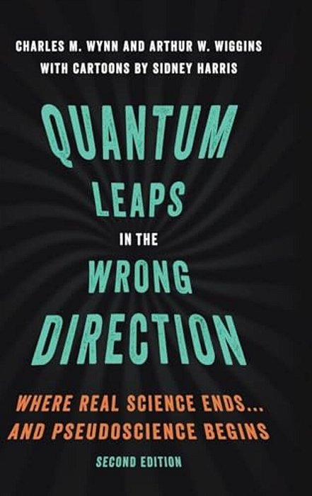 Quantum Leaps In The Wrong Direction: Where Real Science Ends... And Pseudoscience Begins-..
