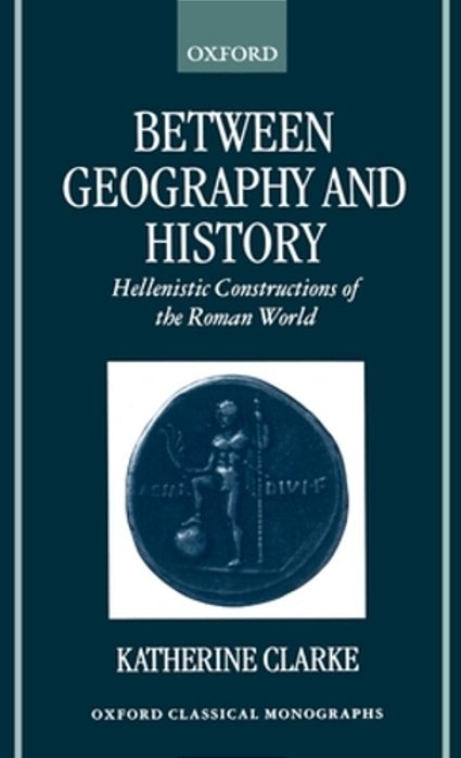 Between Geography And History: Hellenistic Constructions Of The Roman World-..